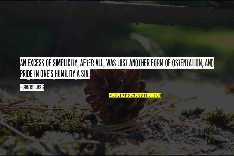 Humility And Simplicity Quotes By Robert Harris: An excess of simplicity, after all, was just