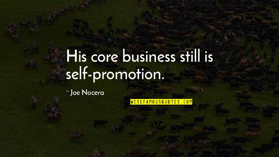 Humility Arrogance Quotes By Joe Nocera: His core business still is self-promotion.