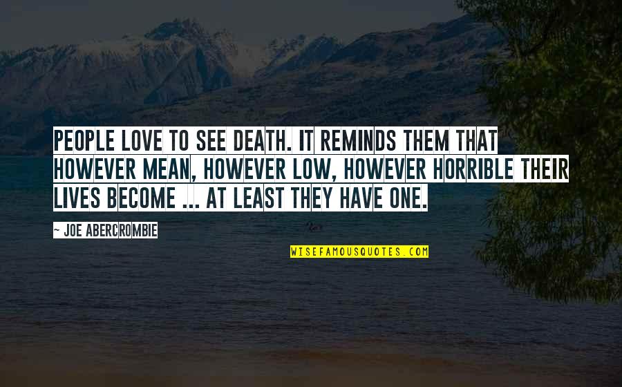Humility Brainy Quotes By Joe Abercrombie: People love to see death. It reminds them