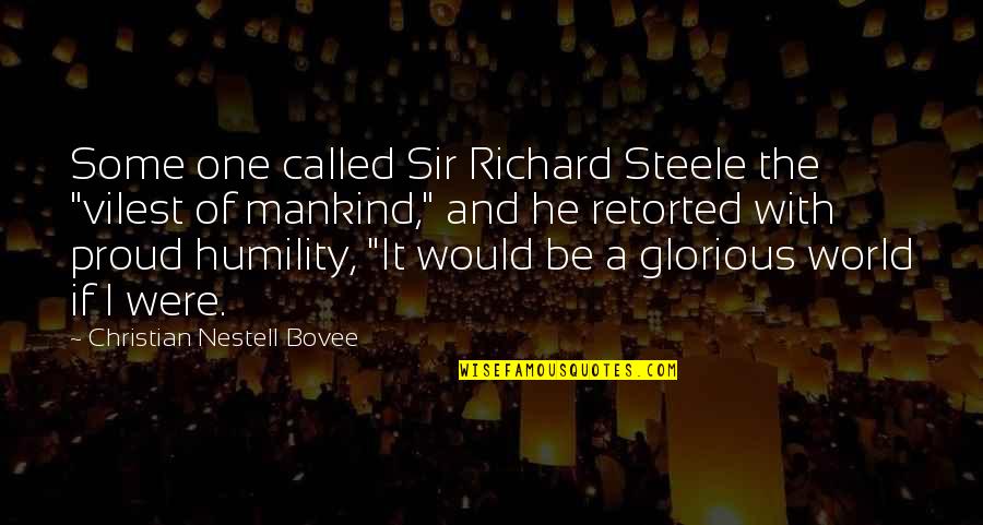 Humility Christian Quotes By Christian Nestell Bovee: Some one called Sir Richard Steele the "vilest