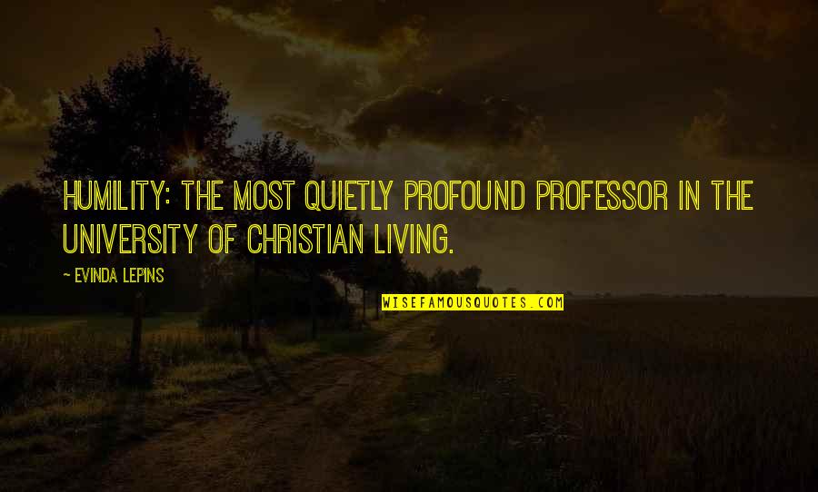 Humility Christian Quotes By Evinda Lepins: Humility: The most quietly profound professor in the