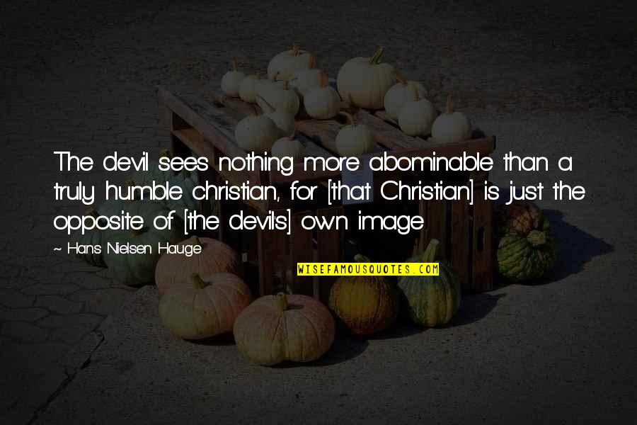 Humility Christian Quotes By Hans Nielsen Hauge: The devil sees nothing more abominable than a