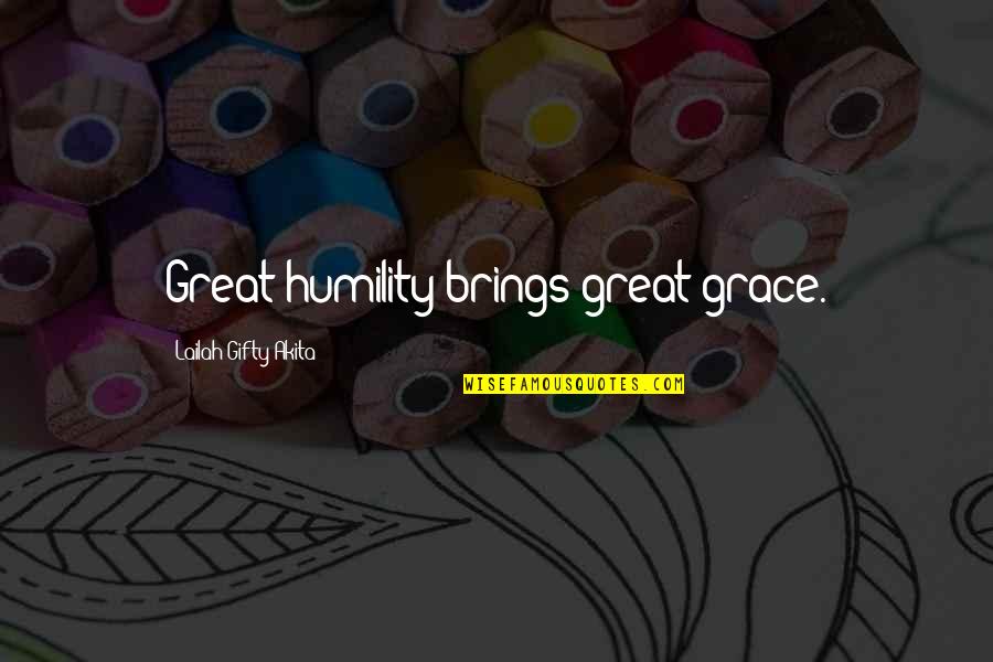 Humility Christian Quotes By Lailah Gifty Akita: Great humility brings great grace.