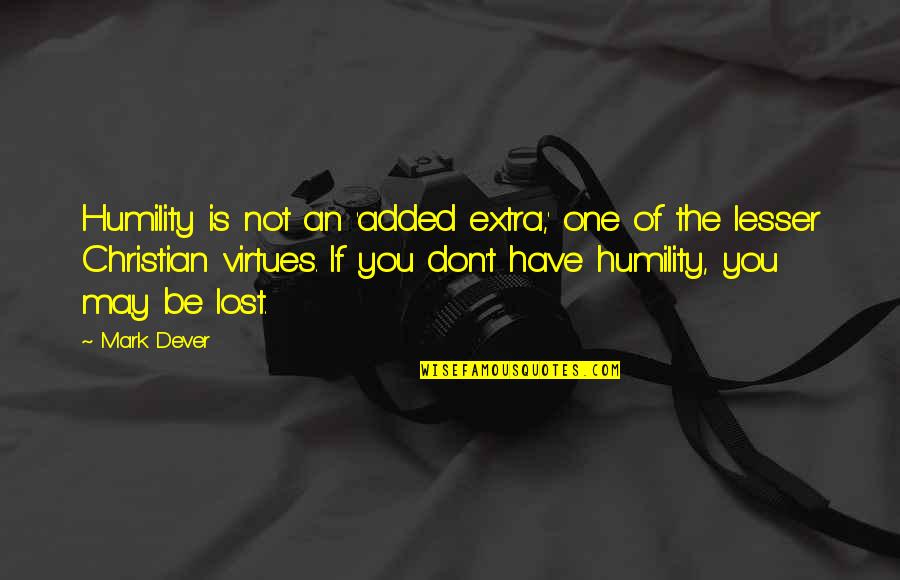 Humility Christian Quotes By Mark Dever: Humility is not an 'added extra,' one of Humility Christian Quotes By Mark Dever: Humility is not an 'added extra,' one of