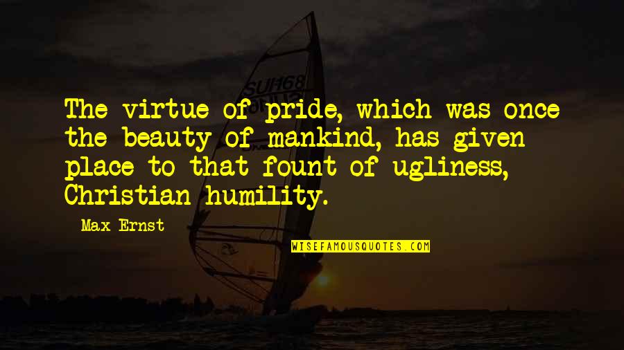 Humility Christian Quotes By Max Ernst: The virtue of pride, which was once the