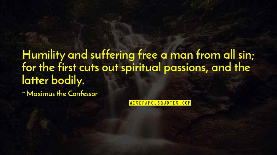 Humility Christian Quotes By Maximus The Confessor: Humility and suffering free a man from all Humility Christian Quotes By Maximus The Confessor: Humility and suffering free a man from all