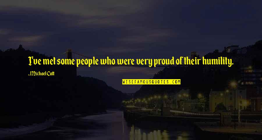 Humility Christian Quotes By Michael Catt: I've met some people who were very proud