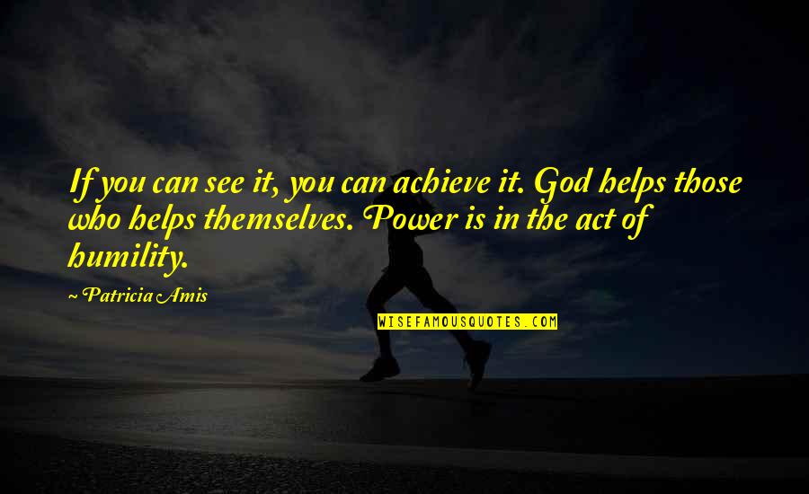Humility Christian Quotes By Patricia Amis: If you can see it, you can achieve Humility Christian Quotes By Patricia Amis: If you can see it, you can achieve