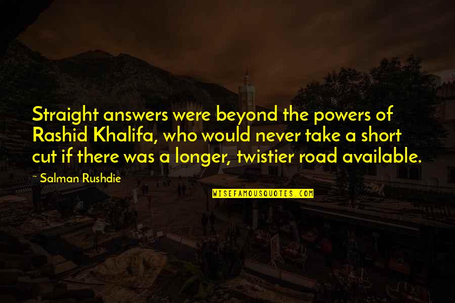 Humility Gifts Quotes By Salman Rushdie: Straight answers were beyond the powers of Rashid