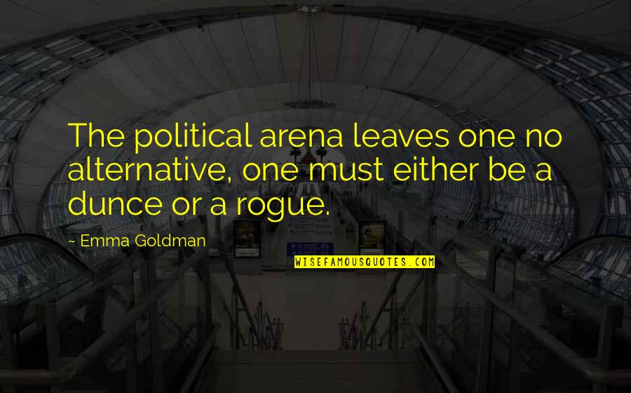 Humility Images Quotes By Emma Goldman: The political arena leaves one no alternative, one