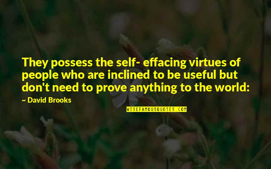 Humility In Leadership Quotes By David Brooks: They possess the self- effacing virtues of people