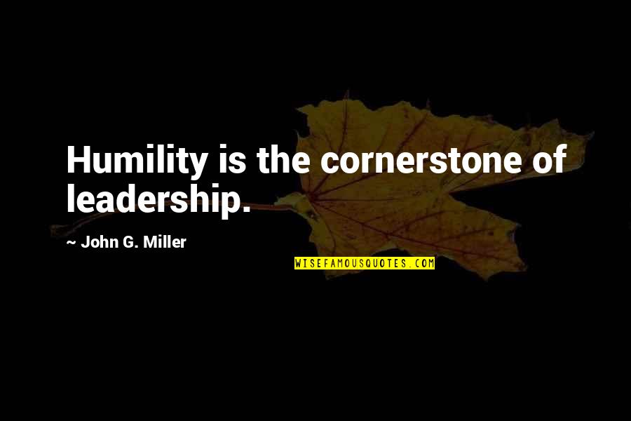 Humility In Leadership Quotes By John G. Miller: Humility is the cornerstone of leadership.