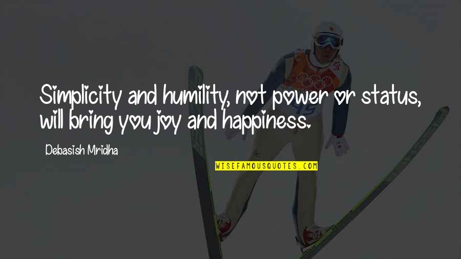 Humility Life Quotes By Debasish Mridha: Simplicity and humility, not power or status, will