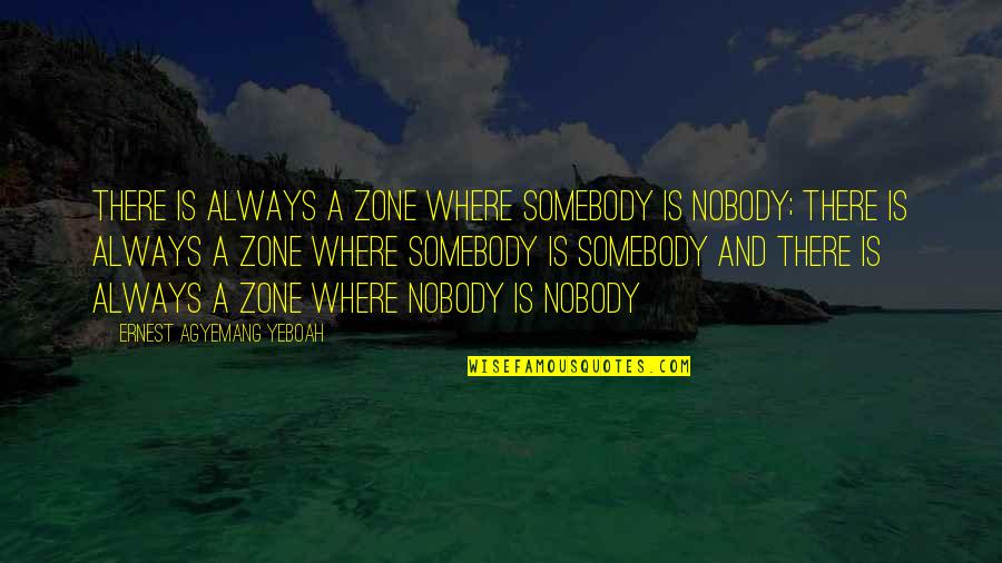 Humility Life Quotes By Ernest Agyemang Yeboah: There is always a zone where somebody is