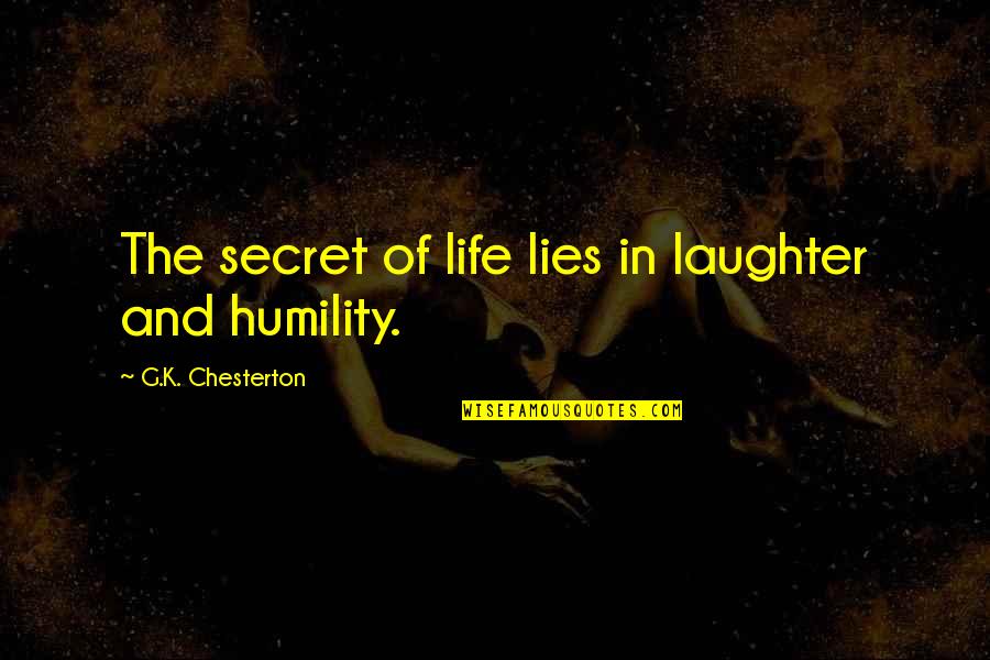 Humility Life Quotes By G.K. Chesterton: The secret of life lies in laughter and