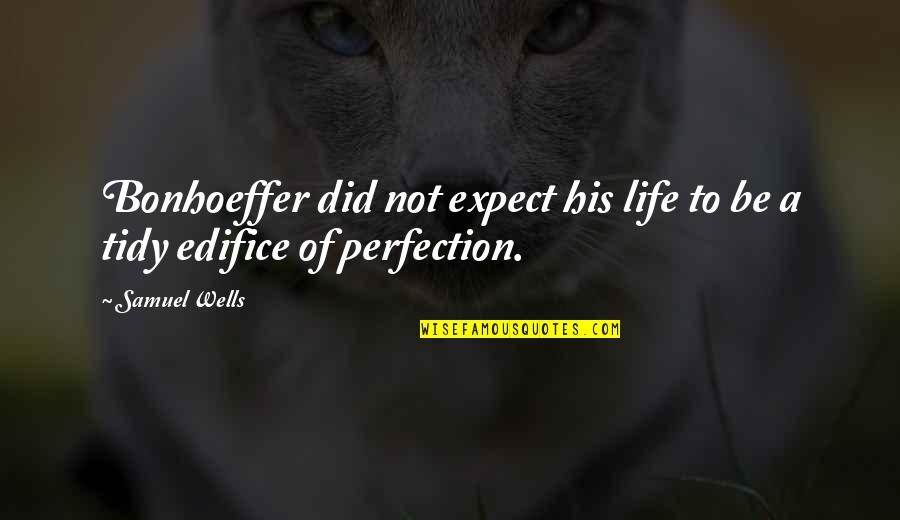 Humility Life Quotes By Samuel Wells: Bonhoeffer did not expect his life to be