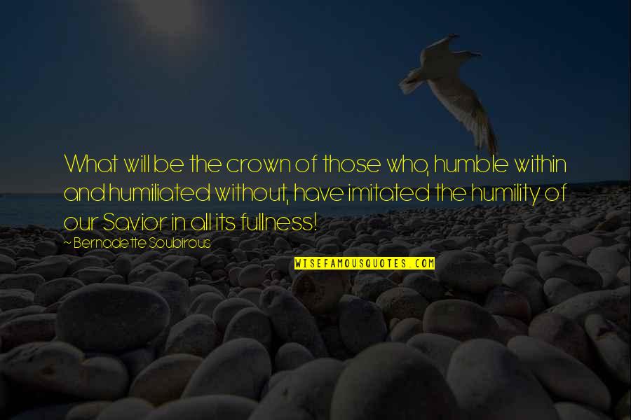 Humility Quotes By Bernadette Soubirous: What will be the crown of those who,