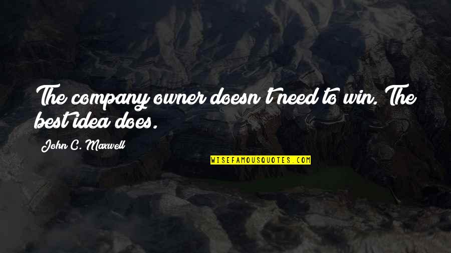 Humility Quotes By John C. Maxwell: The company owner doesn't need to win. The