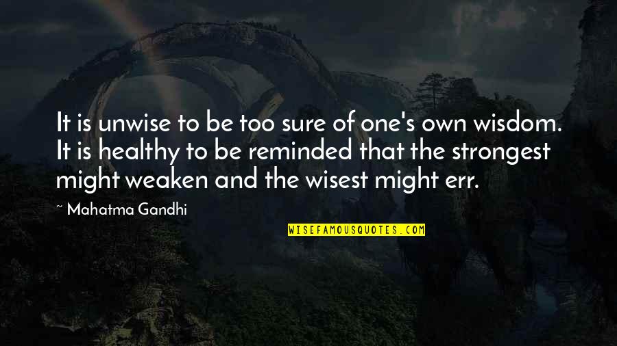 Humility Quotes By Mahatma Gandhi: It is unwise to be too sure of