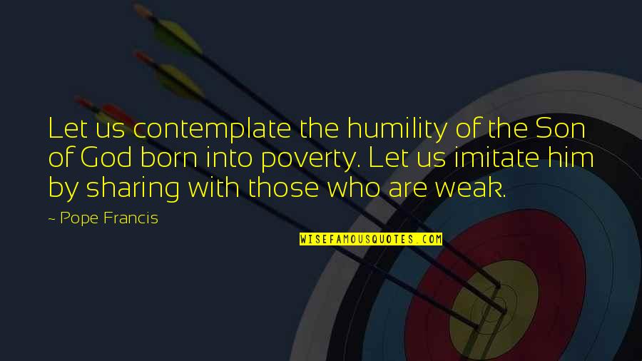 Humility Quotes By Pope Francis: Let us contemplate the humility of the Son