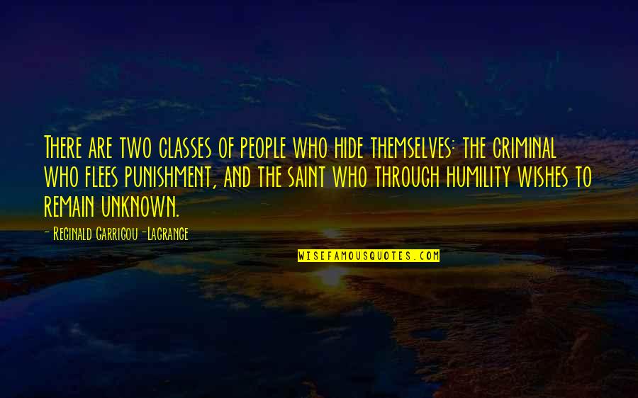 Humility Saint Quotes By Reginald Garrigou-Lagrange: There are two classes of people who hide