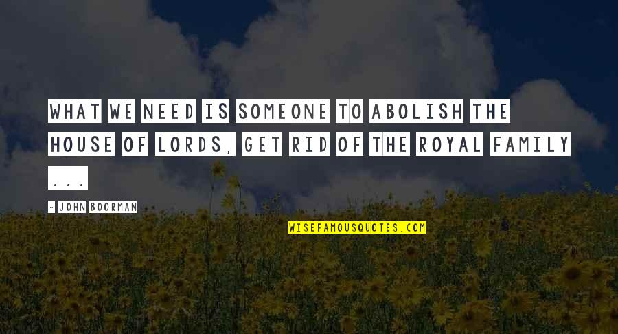 Humility Tagalog Quotes By John Boorman: What we need is someone to abolish the