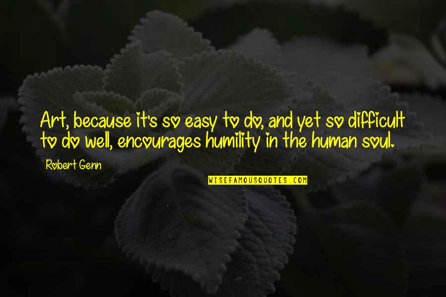 Humility's Quotes By Robert Genn: Art, because it's so easy to do, and Humility's Quotes By Robert Genn: Art, because it's so easy to do, and