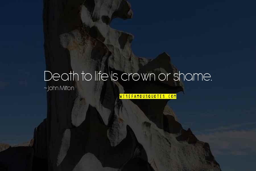 Humillacion Definicion Quotes By John Milton: Death to life is crown or shame.