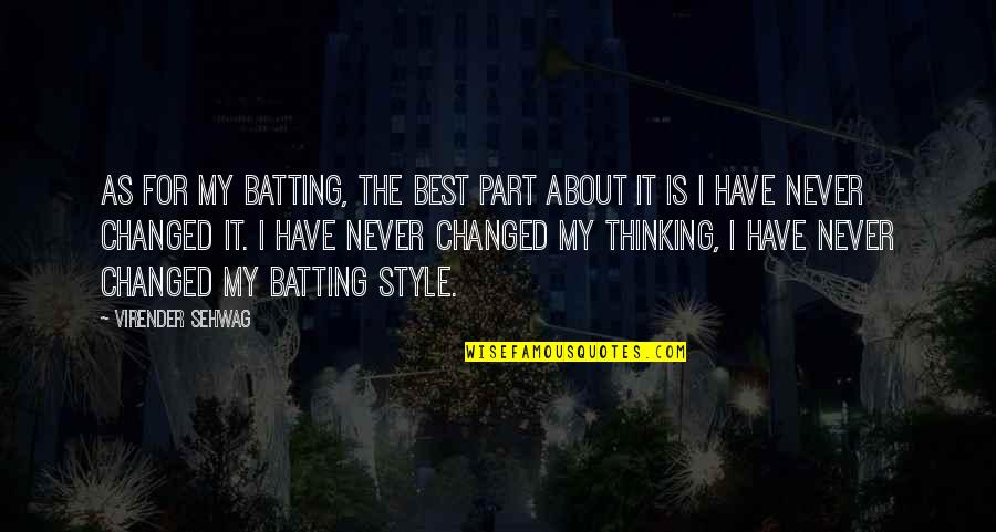 Humillacion Definicion Quotes By Virender Sehwag: As for my batting, the best part about