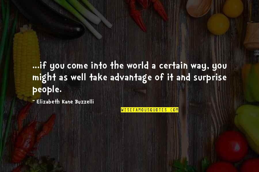 Humillacion Quotes By Elizabeth Kane Buzzelli: ...if you come into the world a certain