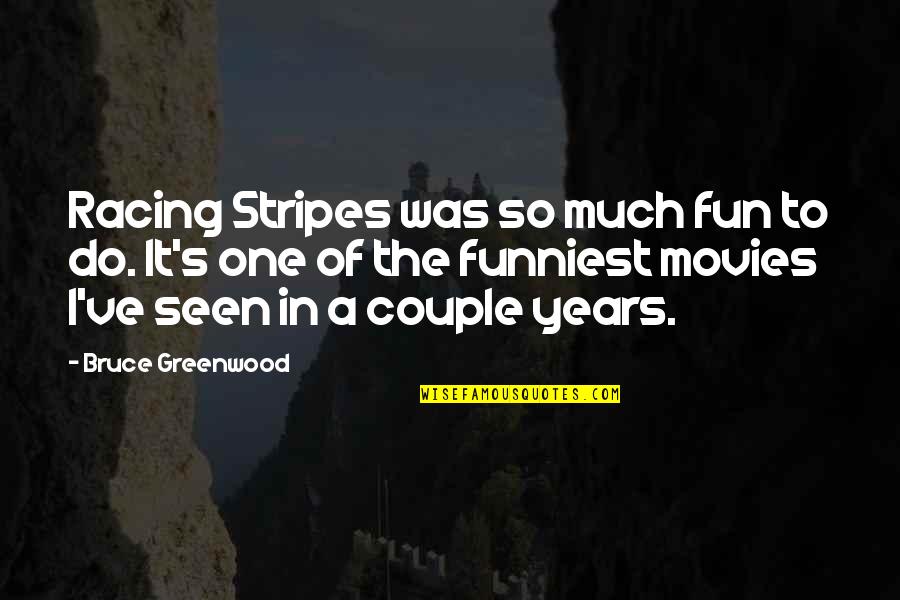 Humillado Ante Quotes By Bruce Greenwood: Racing Stripes was so much fun to do.