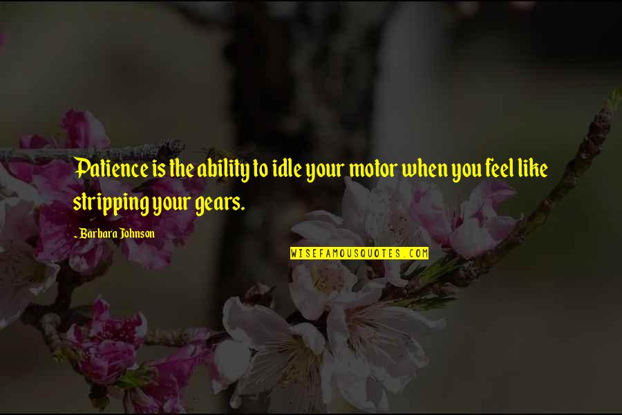 Humillar Definicion Quotes By Barbara Johnson: Patience is the ability to idle your motor Humillar Definicion Quotes By Barbara Johnson: Patience is the ability to idle your motor