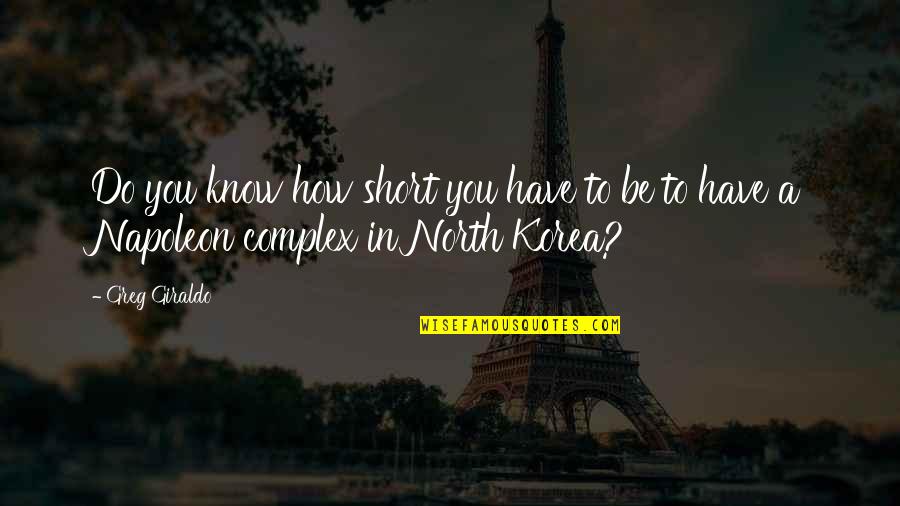 Hummali Quotes By Greg Giraldo: Do you know how short you have to