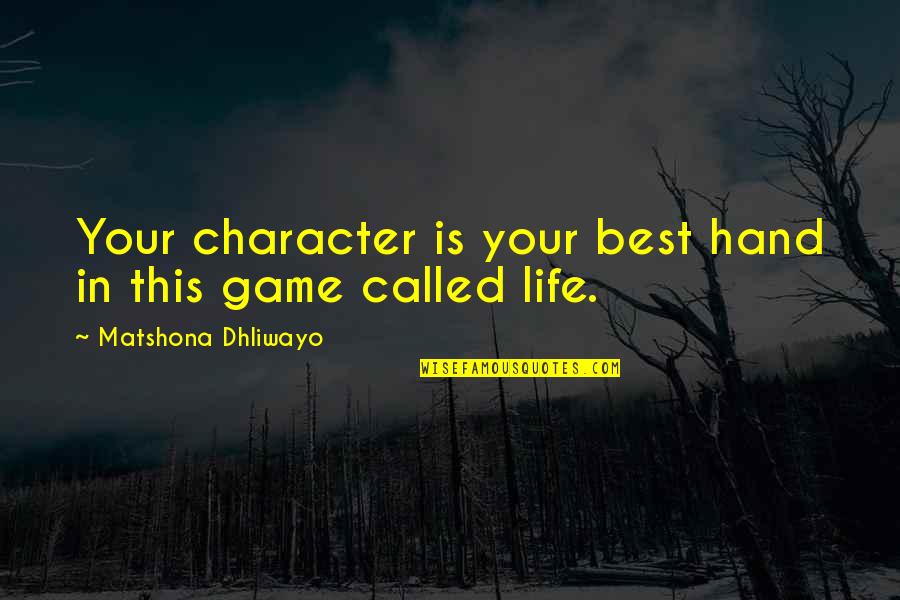 Hummalupalicious Quotes By Matshona Dhliwayo: Your character is your best hand in this Hummalupalicious Quotes By Matshona Dhliwayo: Your character is your best hand in this