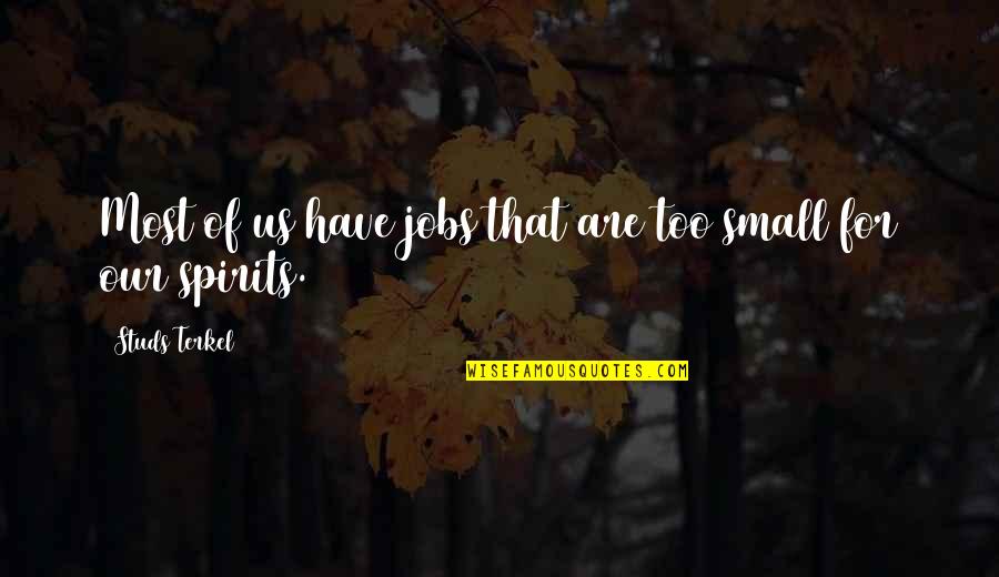 Humman Being Quotes By Studs Terkel: Most of us have jobs that are too Humman Being Quotes By Studs Terkel: Most of us have jobs that are too