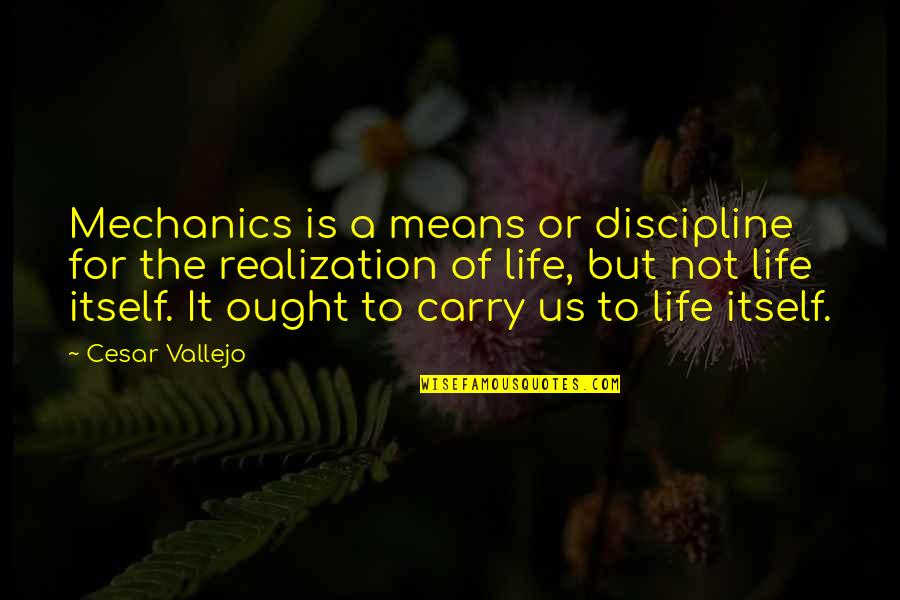 Hummed Quotes By Cesar Vallejo: Mechanics is a means or discipline for the