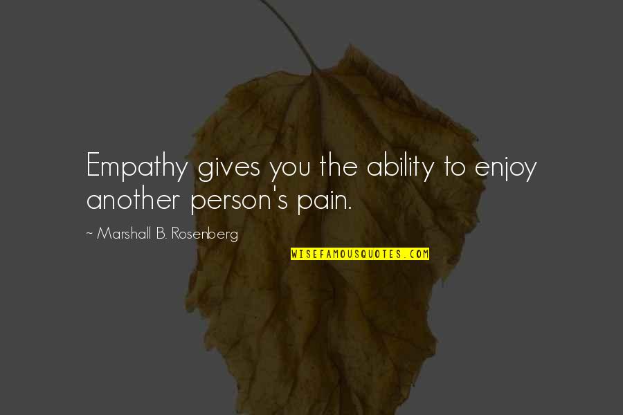 Hummell Brothers Quotes By Marshall B. Rosenberg: Empathy gives you the ability to enjoy another Hummell Brothers Quotes By Marshall B. Rosenberg: Empathy gives you the ability to enjoy another