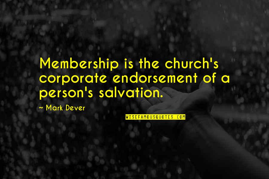 Hummell Jones Quotes By Mark Dever: Membership is the church's corporate endorsement of a
