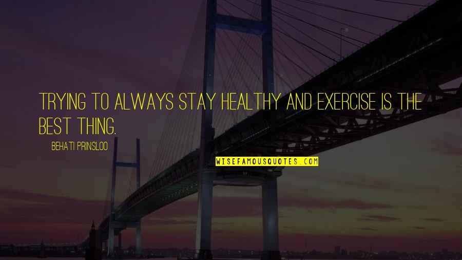 Hummeln Stechen Quotes By Behati Prinsloo: Trying to always stay healthy and exercise is