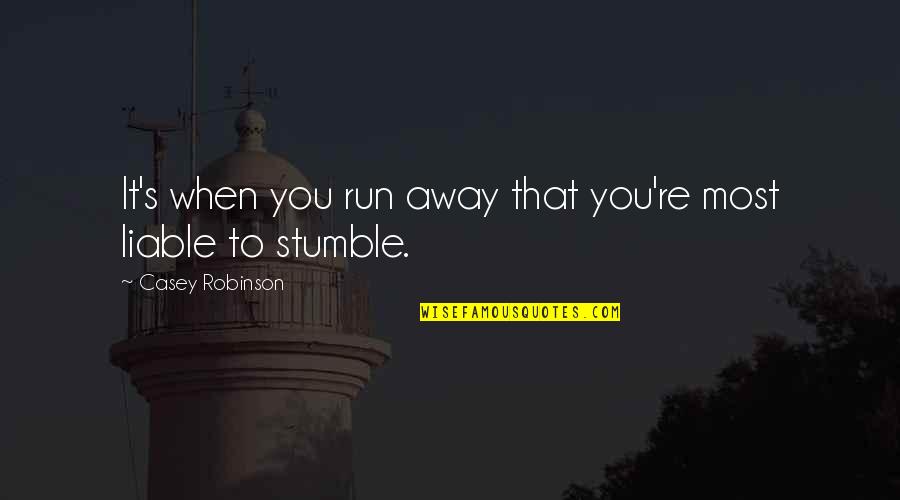 Hummeln Stechen Quotes By Casey Robinson: It's when you run away that you're most Hummeln Stechen Quotes By Casey Robinson: It's when you run away that you're most