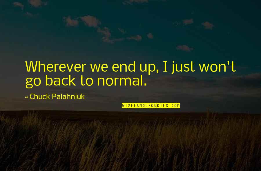 Hummeln Stechen Quotes By Chuck Palahniuk: Wherever we end up, I just won't go Hummeln Stechen Quotes By Chuck Palahniuk: Wherever we end up, I just won't go