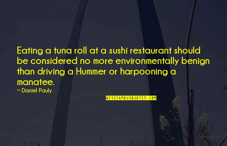 Hummer Quotes By Daniel Pauly: Eating a tuna roll at a sushi restaurant