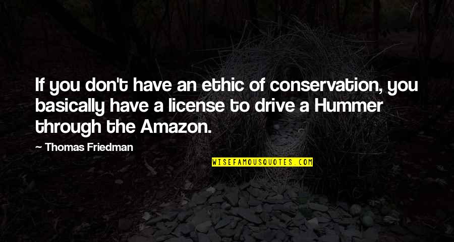 Hummer Quotes By Thomas Friedman: If you don't have an ethic of conservation,