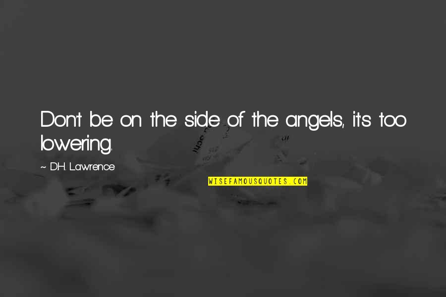 Hummers Meats Quotes By D.H. Lawrence: Don't be on the side of the angels, Hummers Meats Quotes By D.H. Lawrence: Don't be on the side of the angels,