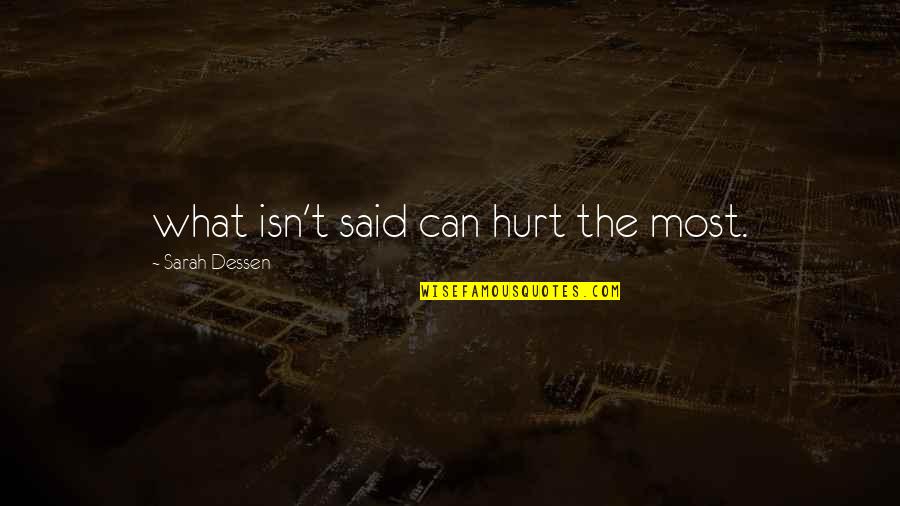 Hummie Mann Quotes By Sarah Dessen: what isn't said can hurt the most.