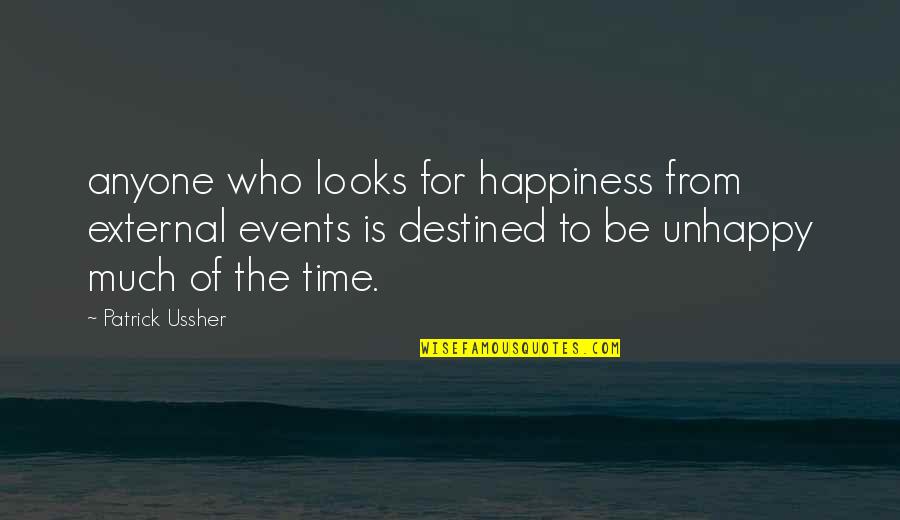 Hummie Quotes By Patrick Ussher: anyone who looks for happiness from external events Hummie Quotes By Patrick Ussher: anyone who looks for happiness from external events