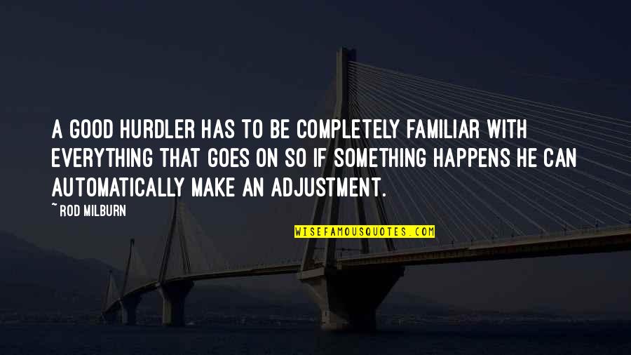 Hummie Scrapbooking Quotes By Rod Milburn: A good hurdler has to be completely familiar