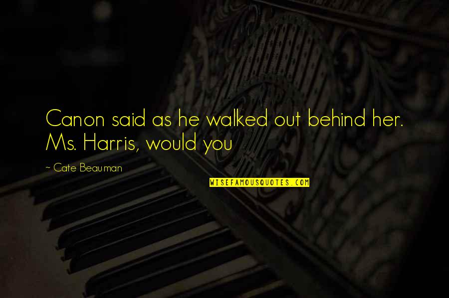 Humming Bird Quotes By Cate Beauman: Canon said as he walked out behind her.