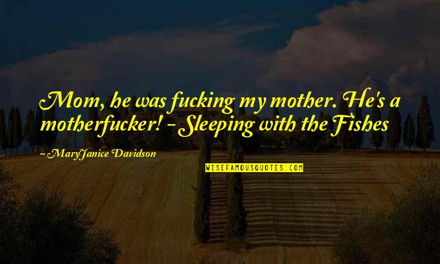 Humming Bird Quotes By MaryJanice Davidson: Mom, he was fucking my mother. He's a Humming Bird Quotes By MaryJanice Davidson: Mom, he was fucking my mother. He's a
