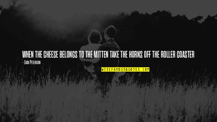 Humming Brook Quotes By Zach Peterson: when the cheese belongs to the mitten take